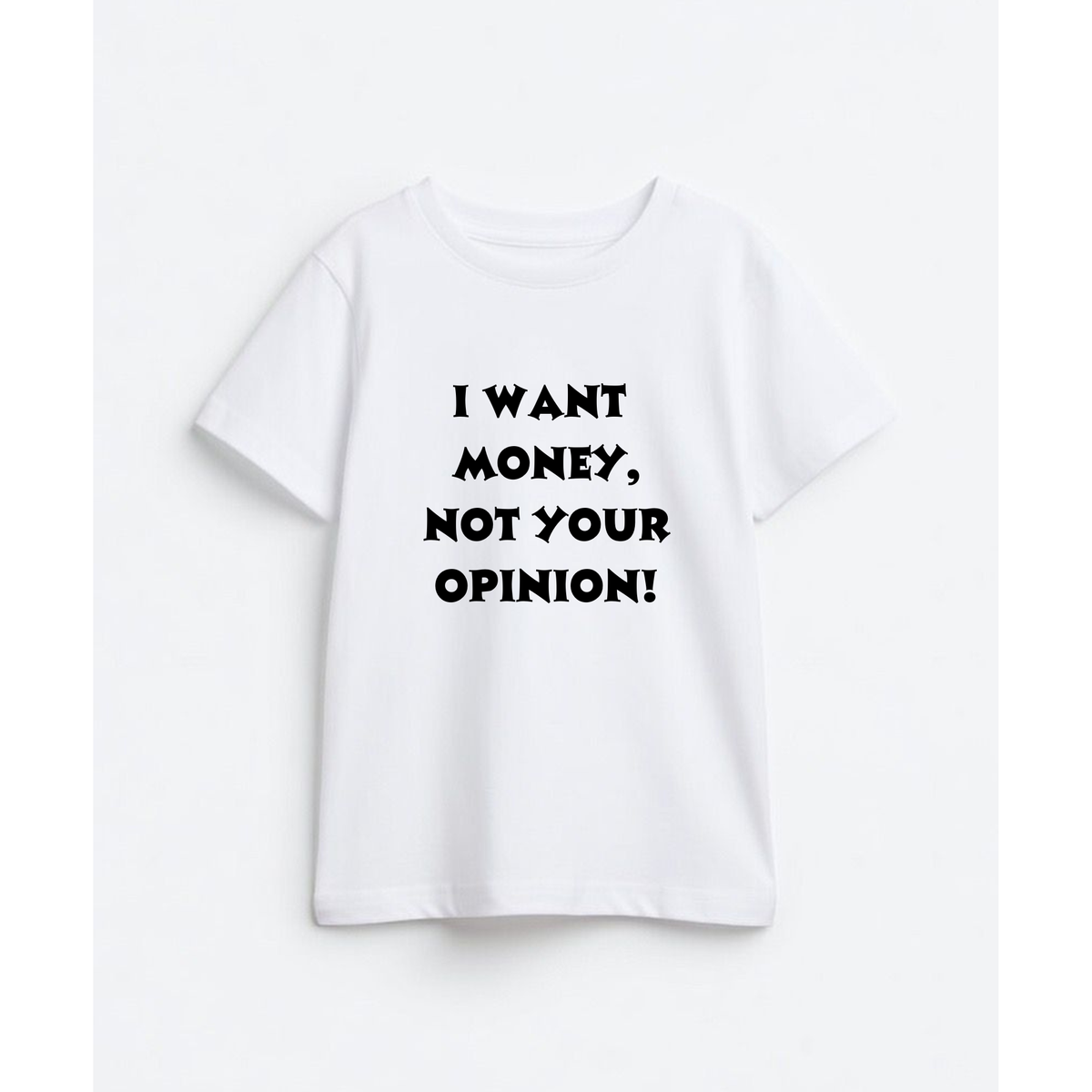 I want money, not your opinion!